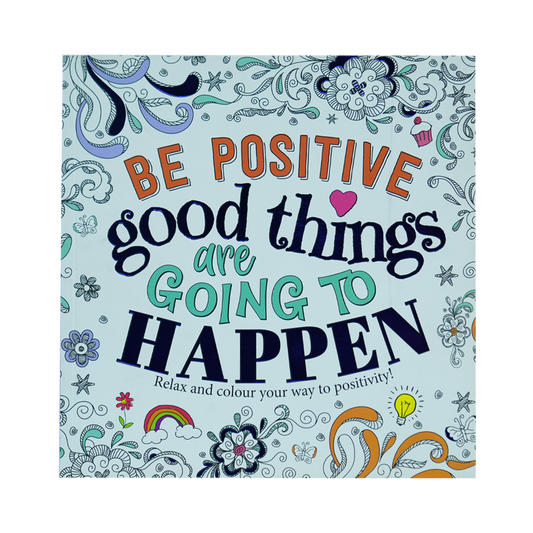 Be Positive - Good Things are going to Happen