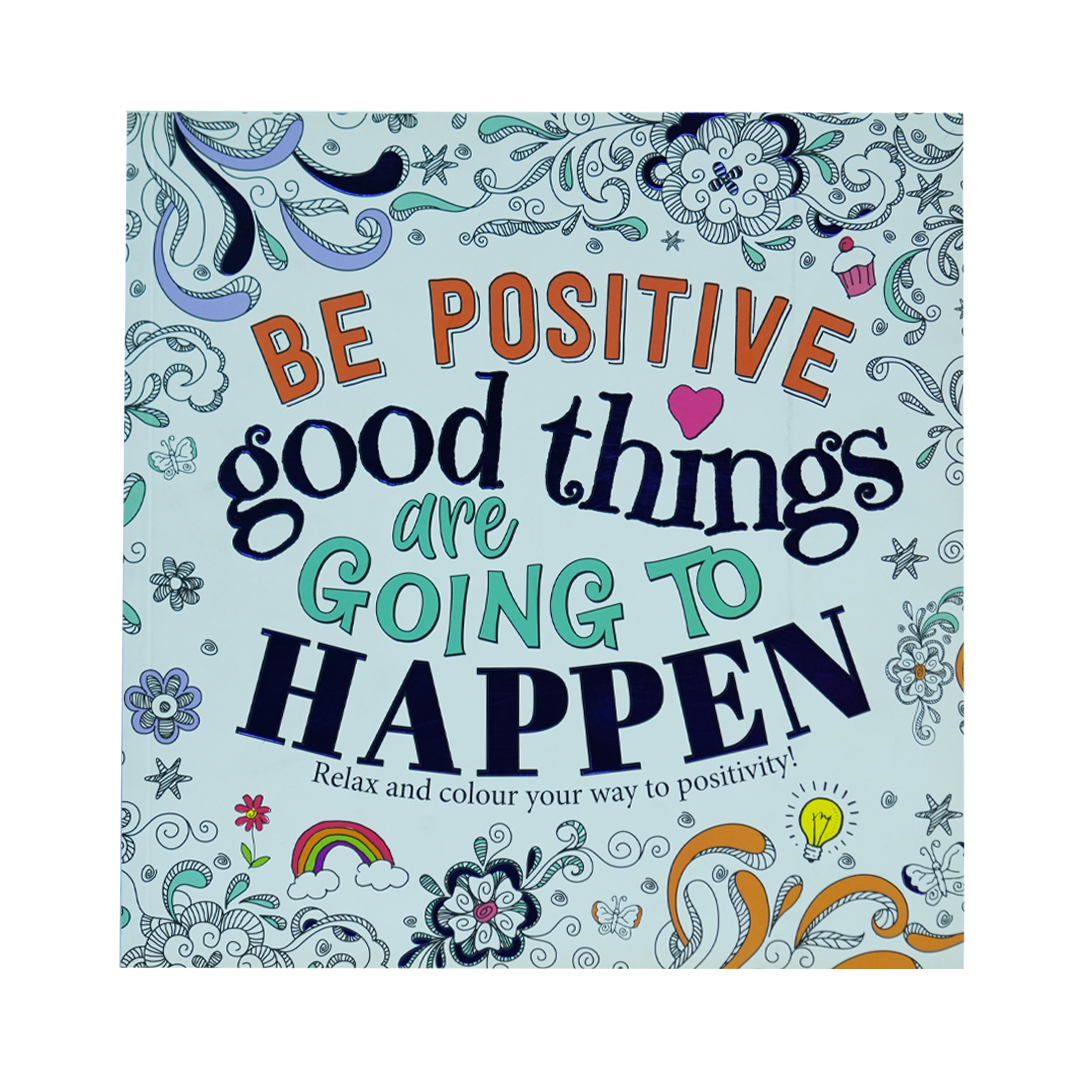 Be Positive - Good Things are going to Happen